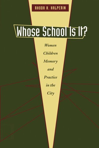 Whose School Is It Women Children Memory And Practice In The City Rhoda H Halperin