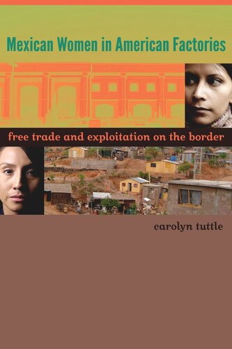 Mexican Women In American Factories Free Trade And Exploitation On The Border Carolyn Tuttle