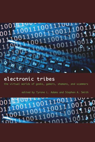 Electronic Tribes The Virtual Worlds Of Geeks Gamers Shamans And Scammers Tyrone L Adams Editor Stephen A Smith Editor