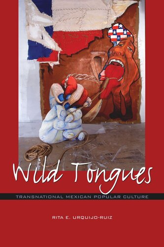 Wild Tongues Transnational Mexican Popular Culture Rita E Urquijoruiz