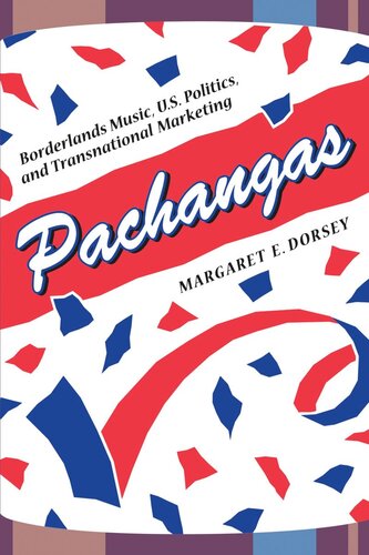 Pachangas Borderlands Music Us Politics And Transnational Marketing Margaret E Dorsey