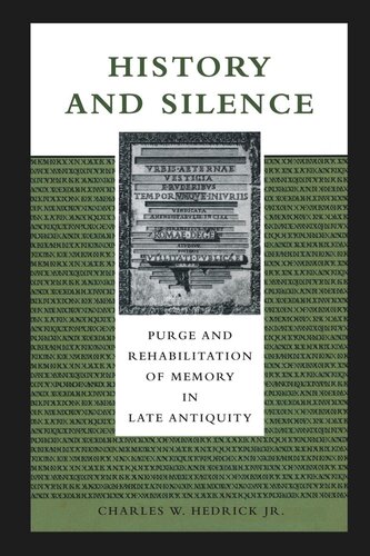 History And Silence Purge And Rehabilitation Of Memory In Late Antiquity Charles W Hedrick