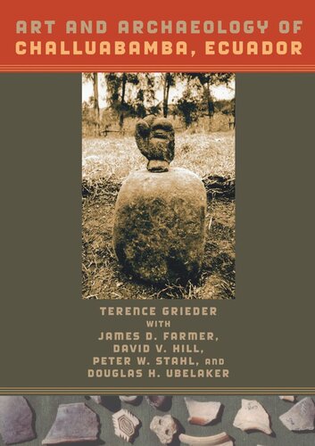 Art And Archaeology Of Challuabamba Ecuador Terence Grieder James D Farmer David V Hill Peter W Stahl Douglas H Ubelaker