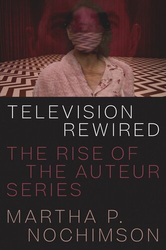 Television Rewired The Rise Of The Auteur Series Martha P Nochimson
