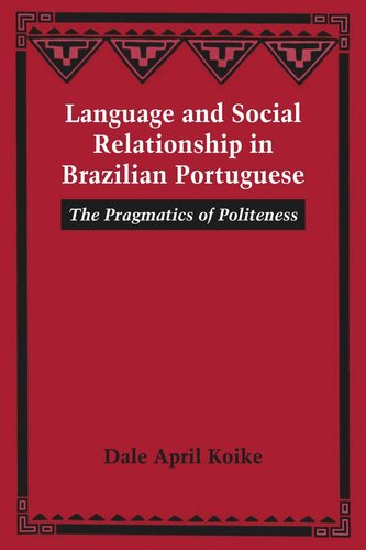 Language And Social Relationship In Brazilian Portuguese The Pragmatics Of Politeness Dale April Koike