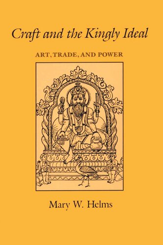 Craft And The Kingly Ideal Art Trade And Power Mary W Helms
