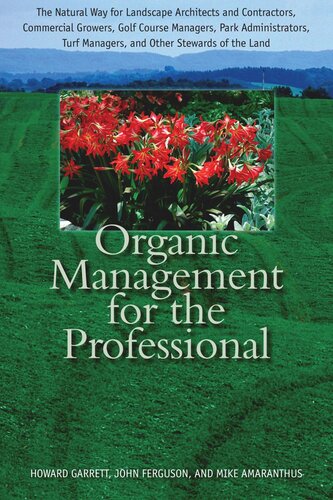 Organic Management For The Professional The Natural Way For Landscape Architects And Contractors Commercial Growers Golf Course Managers Park Administrators Turf Managers And Other Stewards Of The Land Howard Garrett John Ferguson Mike Amaranthus