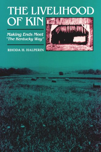 The Livelihood Of Kin Making Ends Meet The Kentucky Way Rhoda H Halperin