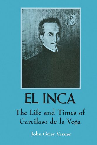 El Inca The Life And Times Of Garcilaso De La Vega John Grier Varner