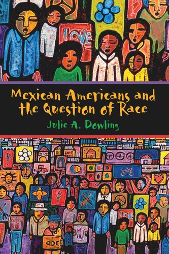 Mexican Americans And The Question Of Race Julie A Dowling