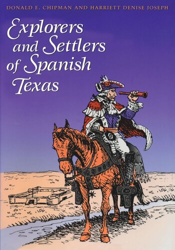 Explorers And Settlers Of Spanish Texas Donald E Chipman Harriett Denise Joseph