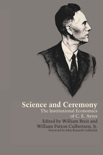Science And Ceremony The Institutional Economics Of C E Ayres William Breit Editor William Patton Culbertson Editor John Kenneth Galbraith Editor