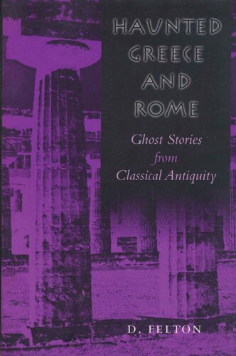 Haunted Greece And Rome Ghost Stories From Classical Antiquity Debbie Felton