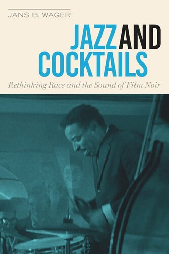 Jazz And Cocktails Rethinking Race And The Sound Of Film Noir Jans B Wager