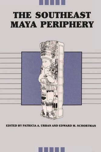 The Southeast Maya Periphery Patricia A Urban Editor Edward M Schortman Editor