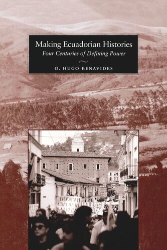 Making Ecuadorian Histories Four Centuries Of Defining Power O Hugo Benavides