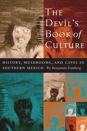 The Devils Book Of Culture History Mushrooms And Caves In Southern Mexico Benjamin Feinberg