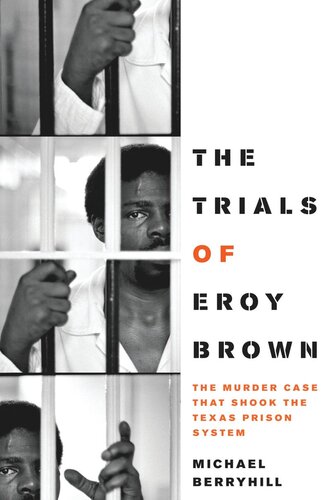 The Trials Of Eroy Brown The Murder Case That Shook The Texas Prison System Michael Berryhill