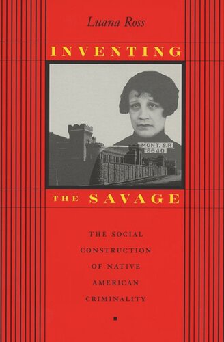 Inventing The Savage The Social Construction Of Native American Criminality Luana Ross