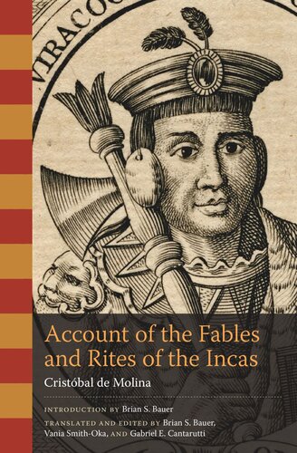 Account Of The Fables And Rites Of The Incas Cristbal De Molina Brian S Bauer Brian S Bauer Vania Smithoka Gabriel E Cantarutti