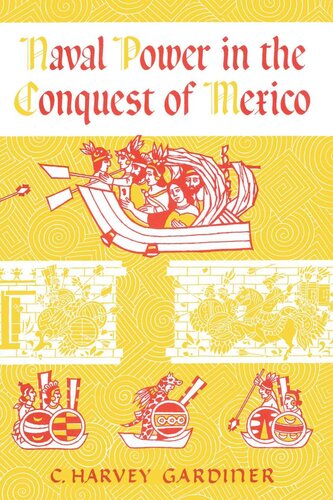 Naval Power In The Conquest Of Mexico C Harvey Gardiner