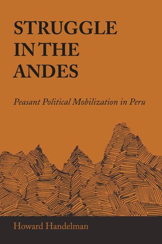 Struggle In The Andes Peasant Political Mobilization In Peru Howard Handelman