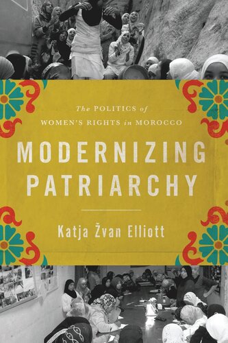 Modernizing Patriarchy The Politics Of Womens Rights In Morocco Katja Van Elliott