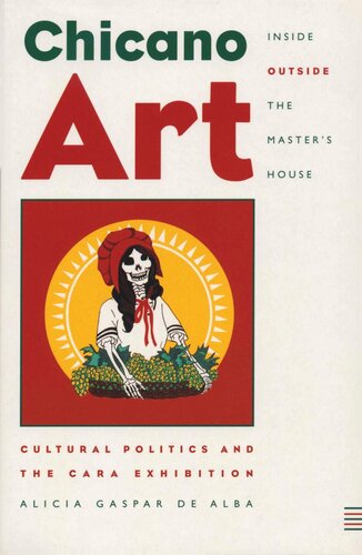 Chicano Art Insideoutside The Masters House Cultural Politics And The Cara Exhibition Alicia Gaspar De Alba