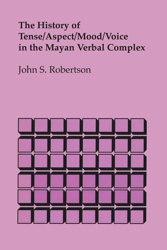 The History Of Tenseaspectmoodvoice In The Mayan Verbal Complex John S Robertson