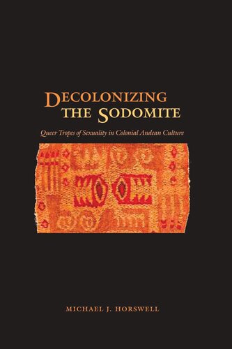 Decolonizing The Sodomite Queer Tropes Of Sexuality In Colonial Andean Culture Michael J Horswell