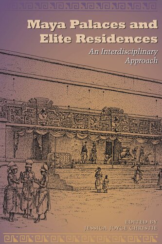 Maya Palaces And Elite Residences An Interdisciplinary Approach Jessica Joyce Christie Editor