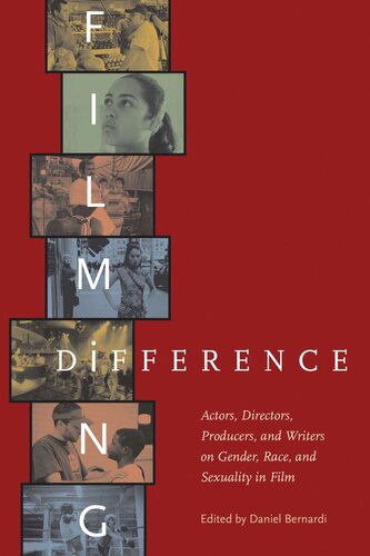 Filming Difference Actors Directors Producers And Writers On Gender Race And Sexuality In Film Daniel Bernardi Editor