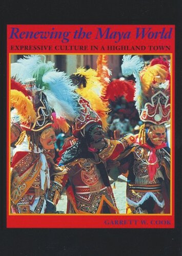 Renewing The Maya World Expressive Culture In A Highland Town Garrett W Cook