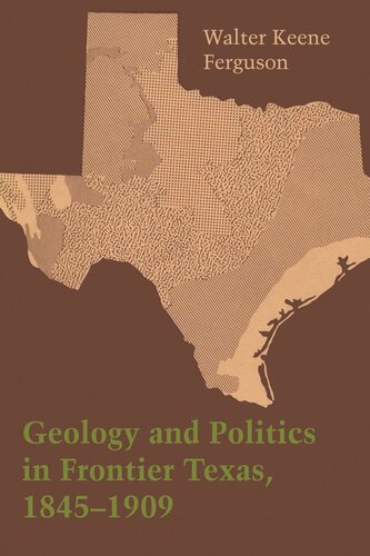 Geology And Politics In Frontier Texas 18451909 Walter Keene Ferguson