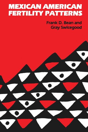Mexican American Fertility Patterns Frank D Bean Gray Swicegood