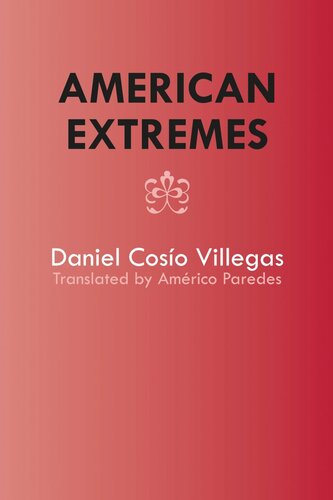 American Extremes Extremos De Amrica Daniel Coso Villegas John P Harrison Amrico Paredes