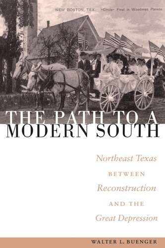 The Path To A Modern South Northeast Texas Between Reconstruction And The Great Depression Walter L Buenger