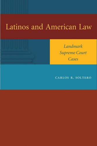 Latinos And American Law Landmark Supreme Court Cases Carlos R Soltero