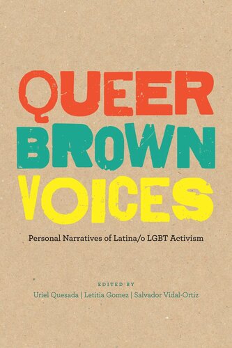 Queer Brown Voices Personal Narratives Of Latinao Lgbt Activism Uriel Quesada Editor Letitia Gomez Editor Salvador Vidalortiz Editor