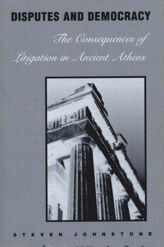 Disputes And Democracy The Consequences Of Litigation In Ancient Athens Steven Johnstone