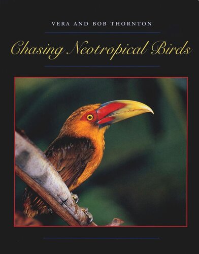 Chasing Neotropical Birds Bob Thornton Vera Thornton