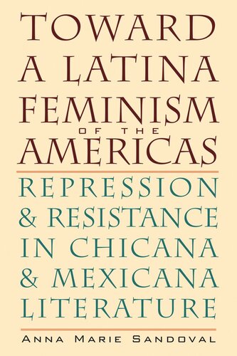 Toward A Latina Feminism Of The Americas Repression And Resistance In Chicana And Mexicana Literature Anna Marie Sandoval