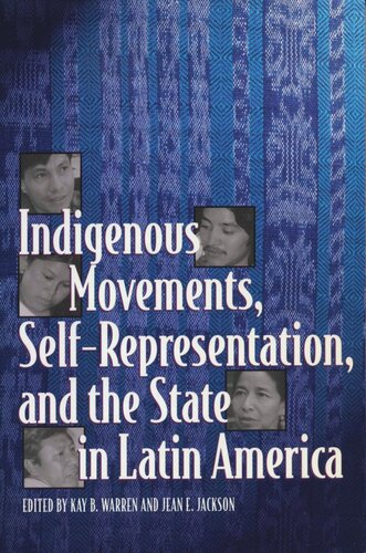 Indigenous Movements Selfrepresentation And The State In Latin America Kay B Warren Editor Jean E Jackson Editor