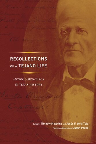 Recollections Of A Tejano Life Antonio Menchaca In Texas History Timothy M Matovina Editor Jess F De La Teja Editor Justin Poch Editor