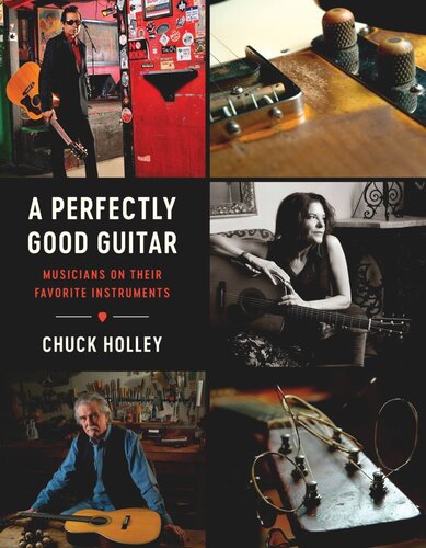 A Perfectly Good Guitar Musicians On Their Favorite Instruments Chuck Holley