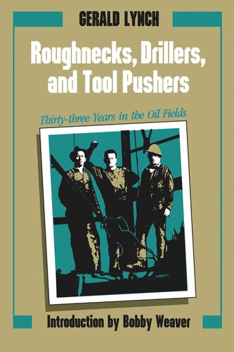 Roughnecks Drillers And Tool Pushers Thirtythree Years In The Oil Fields Gerald Lynch