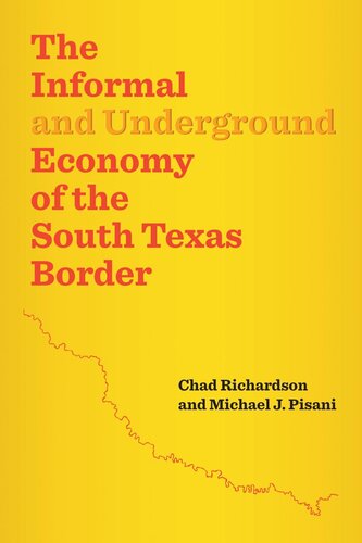 The Informal And Underground Economy Of The South Texas Border Chad Richardson Michael J Pisani