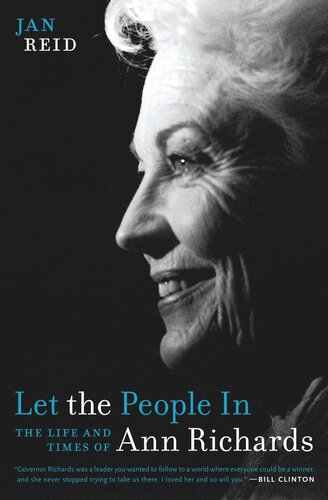 Let The People In The Life And Times Of Ann Richards Jan Reid