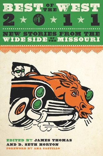 Best Of The West 2011 New Stories From The Wide Side Of The Missouri James Thomas Editor D Seth Horton Editor Ana Castillo Editor