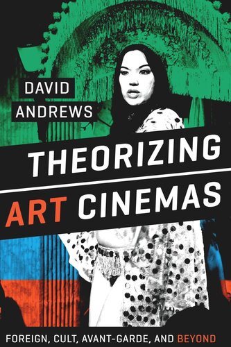 Theorizing Art Cinemas Foreign Cult Avantgarde And Beyond David Andrews